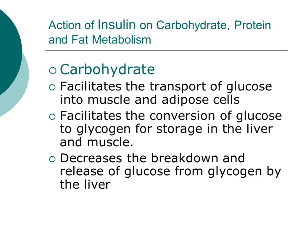 Action of Insulin on Carbohydrate, Protein and Fat Metabolism Carbohydrate Facilitates the transport of